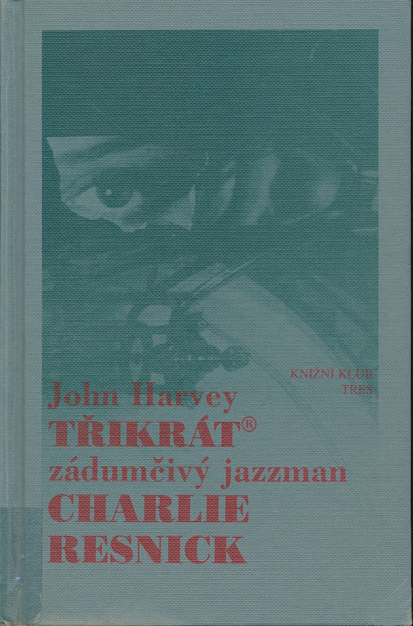John Harvey: Třikrát zádumčivý jazzman Charlie Resnick
