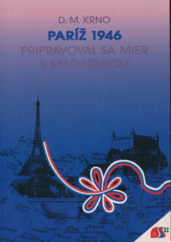 D. M. Krno: Paríž 1946: Pripravoval sa mier s Maďarskom