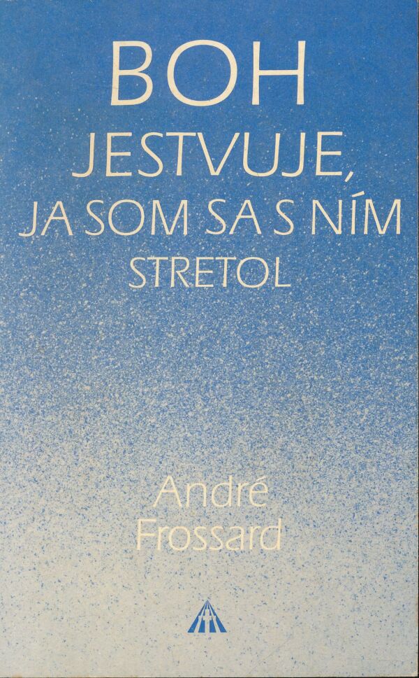 André Fossard: Boh jestvuje, ja som sa s ním stretol