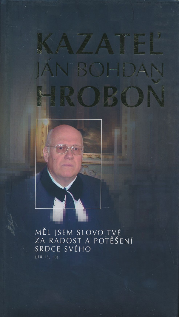 Ján Bohdan Hroboň: Měl jsem slovo tvé za radost a potěšení srdce svého