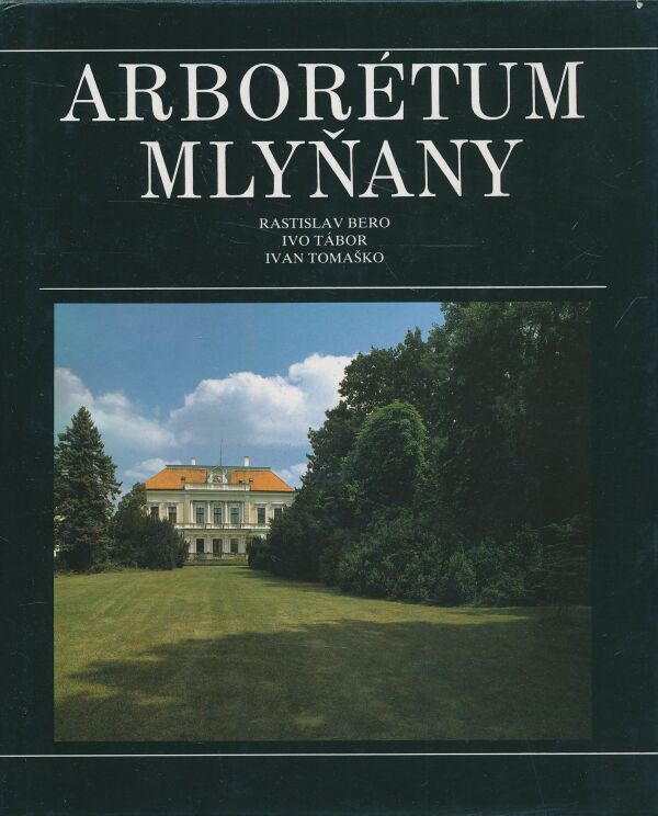 Rastislav Bero, Ivo Tábor, Ivan Tomaško: Arborétum Mlyňany