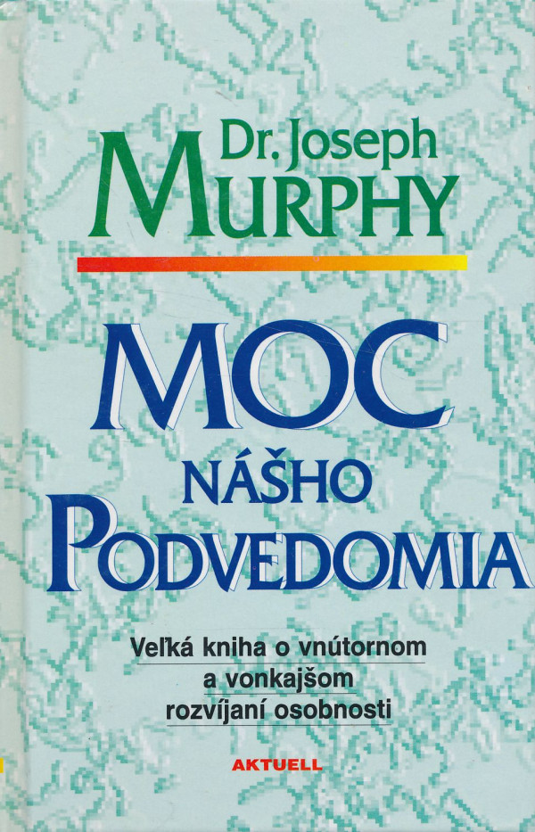 Dr. Joseph Murphy: Moc nášho podvedomia