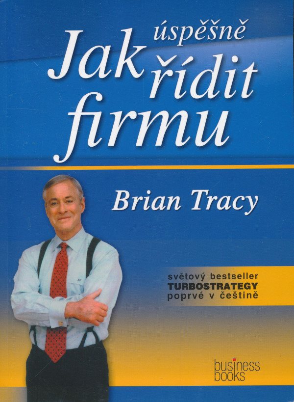 Brian Tracy: Jak úspěšne řídit firmu
