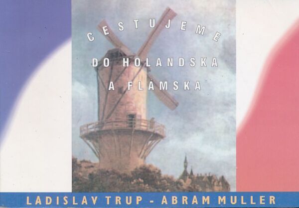 Ladislav Trup, Abram Muller: Cestujeme do Holandska a Flámska