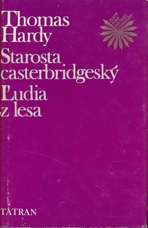 Thomas Hardy: Starosta casterbridgeský. Ľudia z lesa