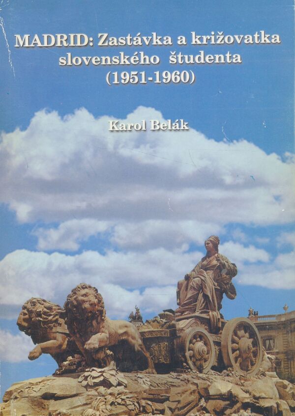 Karol Belák: Madrid: Zastávka a križovatka slovenského študenta (1951 - 1960)