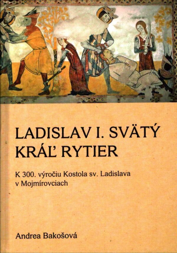 Andrea Bakošová: LADISLAV I. SVÄTÝ KRÁĽ RYTIER