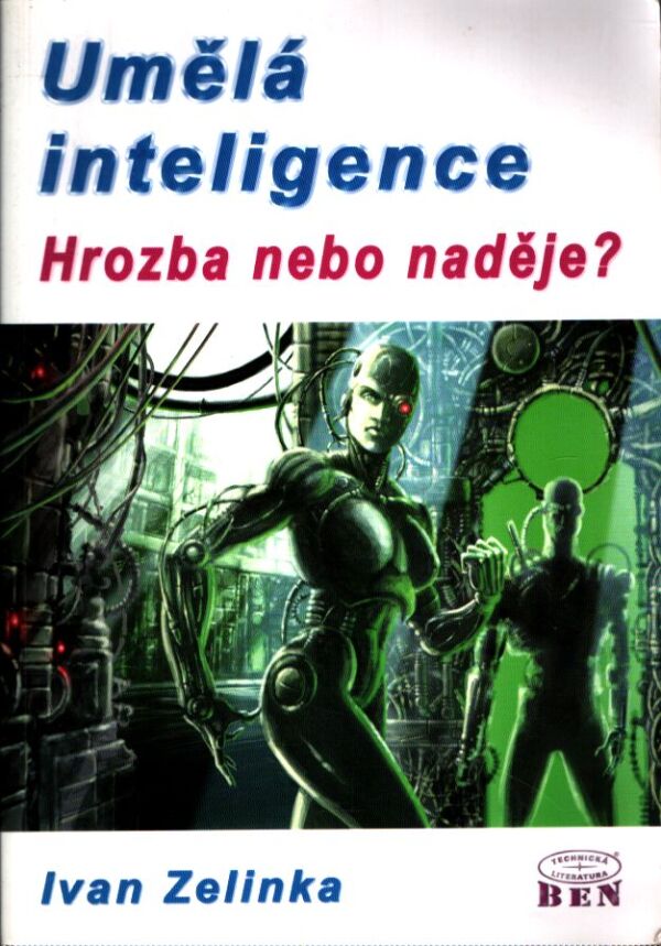 Ivan Zelinka: UMĚLÁ INTELIGENCE - HROZBA NEBO NADĚJE?