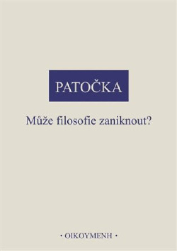 Jan Patočka: MŮŽE FILOSOFIE ZANIKNOUT?
