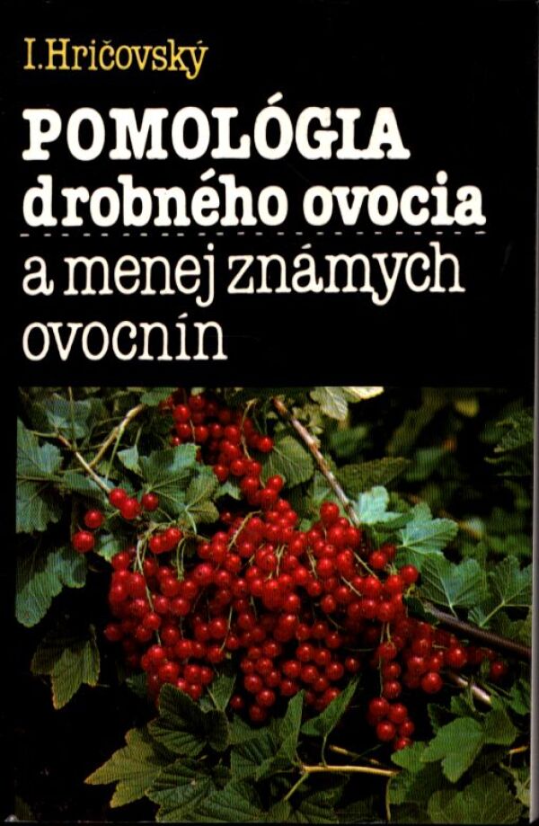 I. Hričovský: POMOLÓGIA DROBNÉHO OVOCIA A MENEJ ZNÁMYCH OVOCNÍN