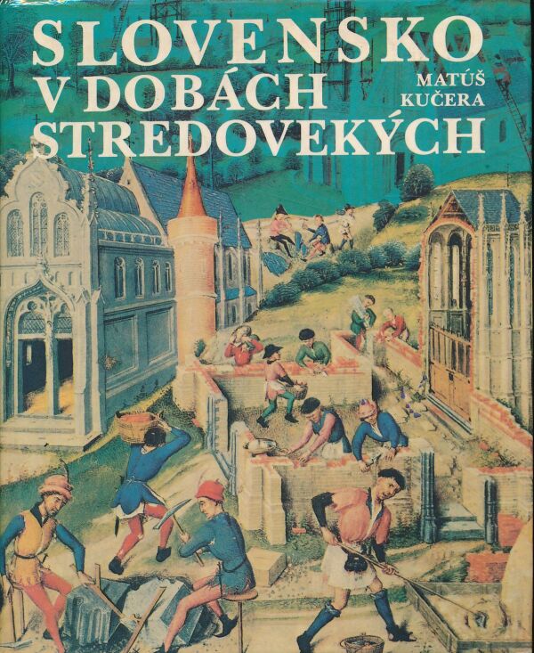 Matúš Kučera: SLOVENSKO V DOBÁCH STREDOVEKÝCH