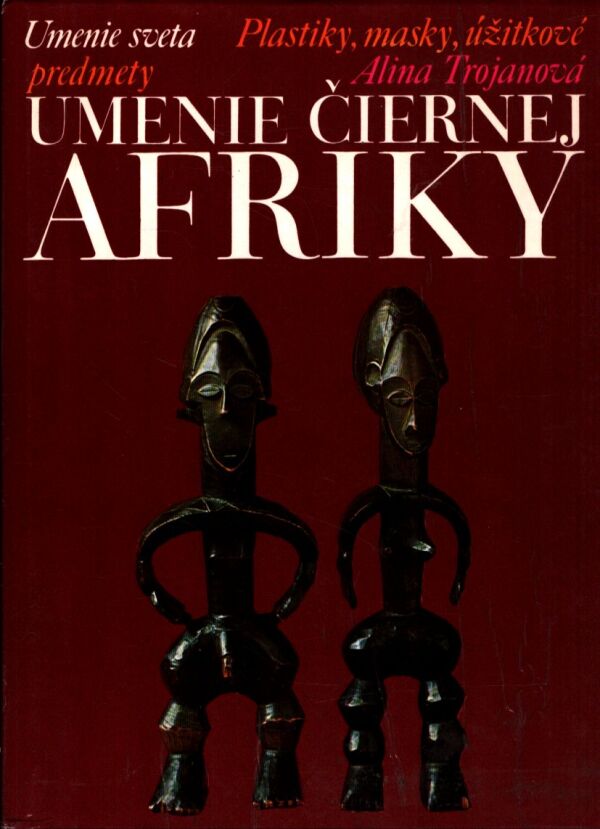 Alina Trojanová: UMENIE ČIERNEJ AFRIKY