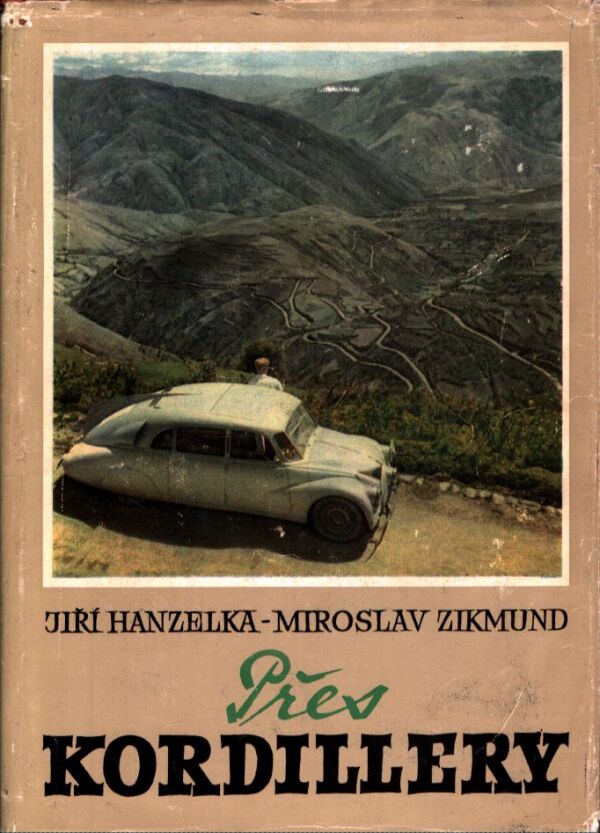 Jiří Hanzelka, Miroslav Zikmund: PŘES KORDILLERY
