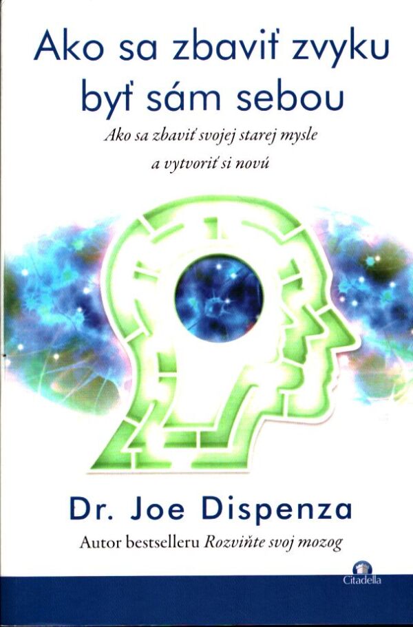 Joe Dispenza: AKO SA ZBAVIŤ ZVYKU BYŤ SÁM SEBOU