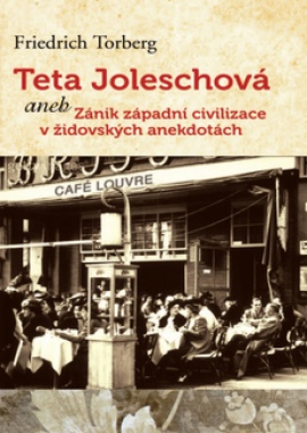 Friedrich Torberg: TETA JOLESCHOVÁ ANEB ZÁNIK ZÁPADNÍ CIVILIZACE V ŽIDOVSKÝCH