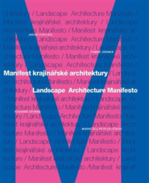 J. Chvojka, T. Jiránek, Markéta Veličkovci, Petr: MANIFEST KRAJINÁŘSKÉ ARCHITEKTURY