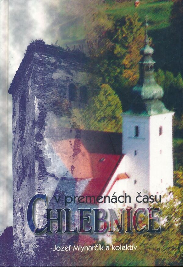 Jozef Mlynarčík, kol: CHLEBNICE V PREMENÁCH ČASU