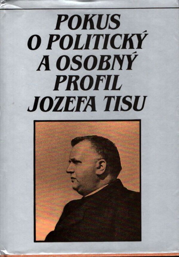 Kolektív: POKUS O POLITICKÝ A OSOBNÝ PROFIL JOZEF TISU
