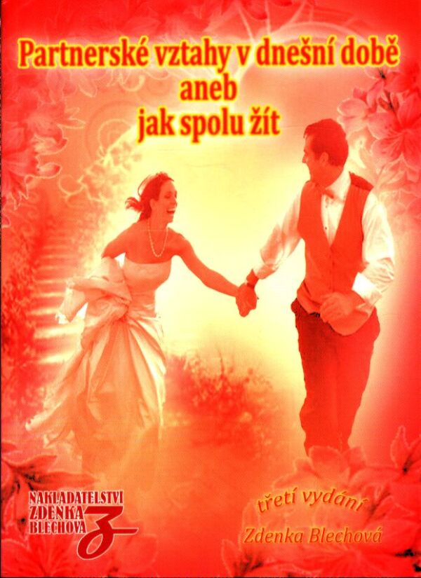 Zdenka Blechová: PARTNERSKÉ VZTAHY V DNEŠNÍ DOBĚ ANEB JAK SPOLU ŽÍT