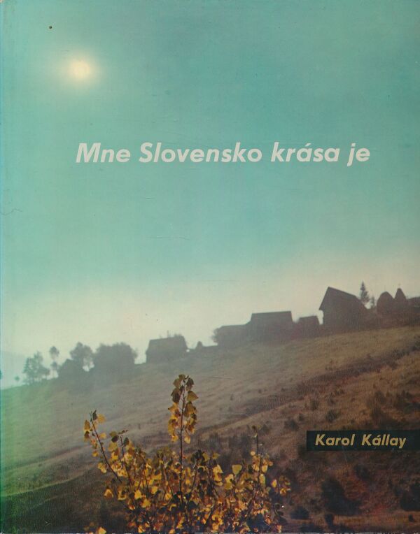 Karol Kállay: Mne Slovensko krása je