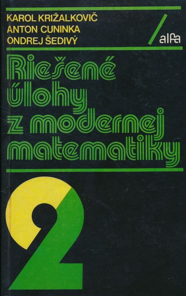 K. Križalkovič, A. Cuninka, O. Šedivý: RIEŠENÉ ÚLOHY Z MODERNEJ MATEMATIKY 2