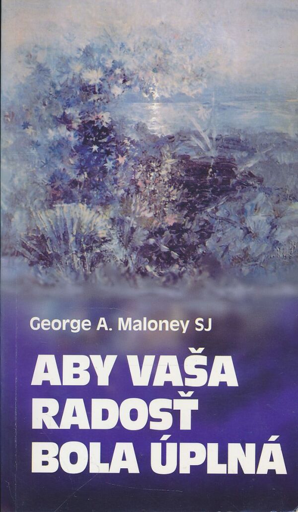 George A. Maloney: Aby vaša radosť bola úplná