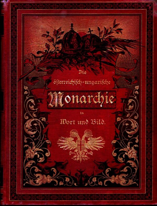 DIE ÖSTERREICHISCH-UNGARISCHE MONARCHIE IN WORT UND BILD