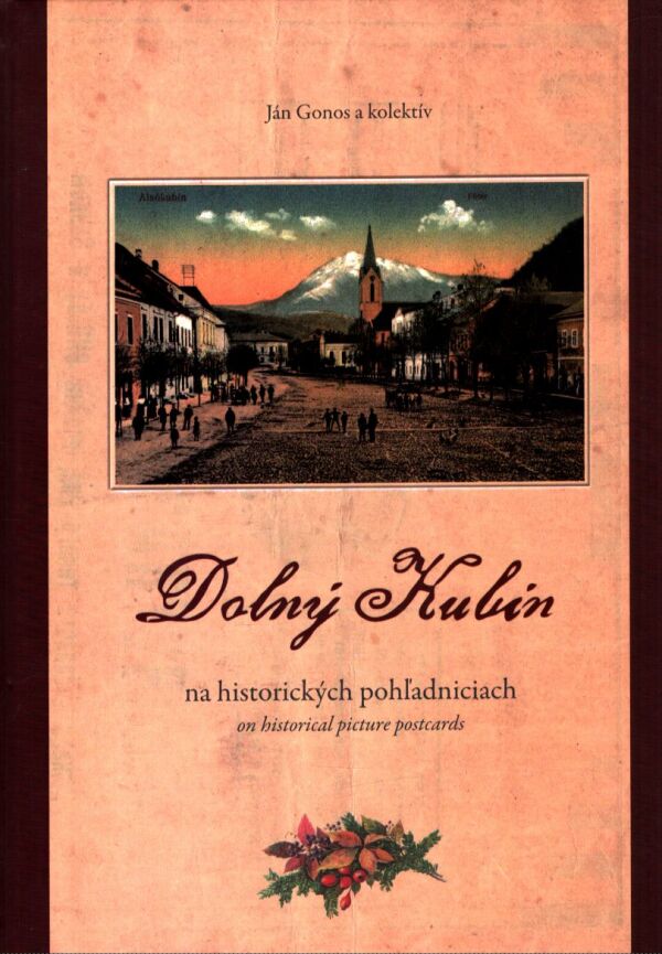 Ján Gonos, kol: DOLNÝ KUBÍN NA HISTORICKÝCH POHĽADNICIACH
