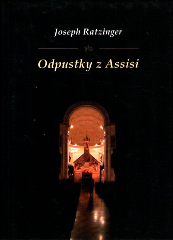 Joseph Ratzinger: ODPUSTKY Z ASSISI