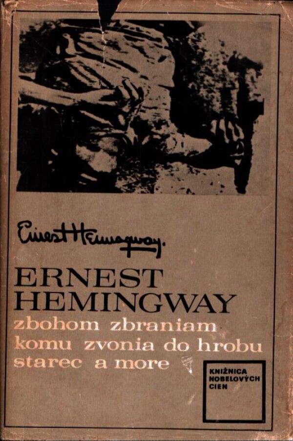 Ernest Hemingway: ZBOHOM ZBRANIAM. KOMU ZVONIA DO HROBU. STAREC A MORE