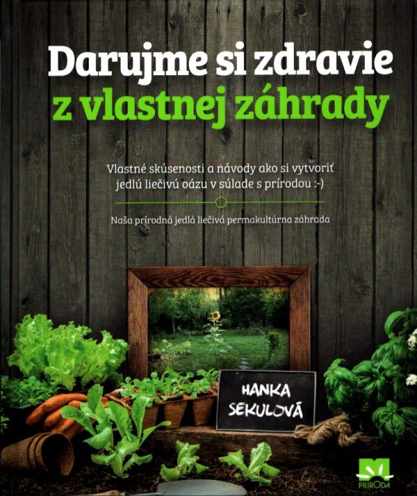 Hanka Sekulová: DARUJME SI ZDRAVIE Z VLASTNEJ ZÁHRADY