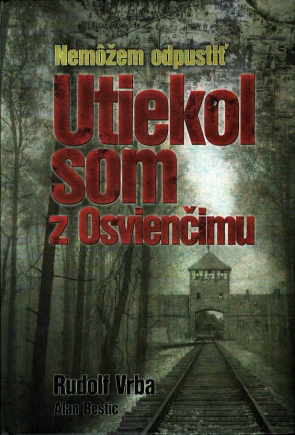 Rudolf Vrba: NEMÔŽEM ODPUSTIŤ