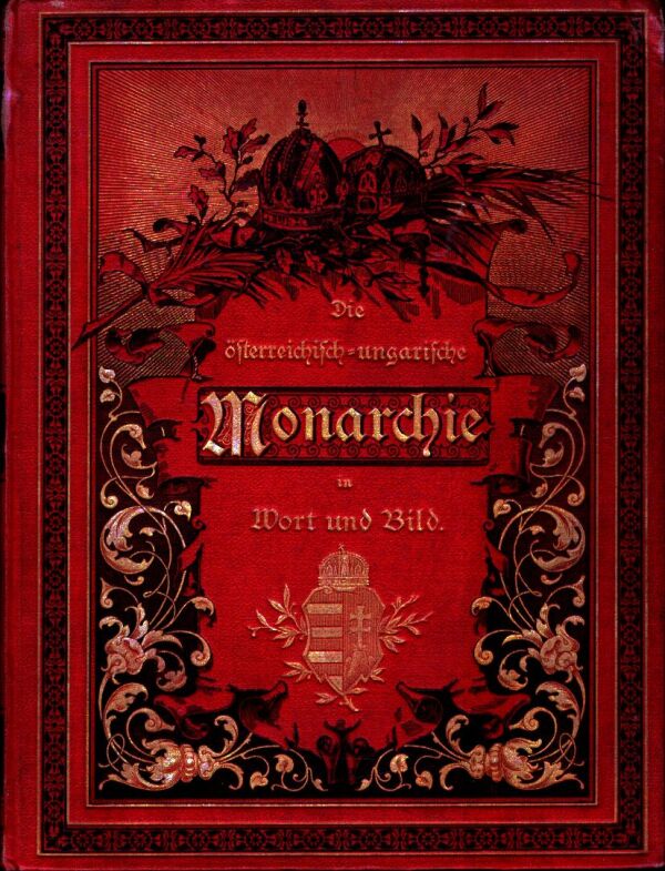 DIE ÖSTERREICHISCH-UNGARISCHE MONARCHIEN IN WORT UND BILD