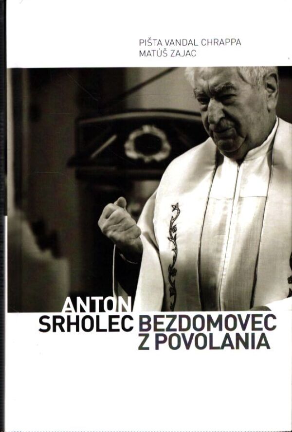 Pišta Vandal Chrappa, Matúš Zajac: ANTON SRHOLEC: BEZDOMOVEC Z POVOLANIA