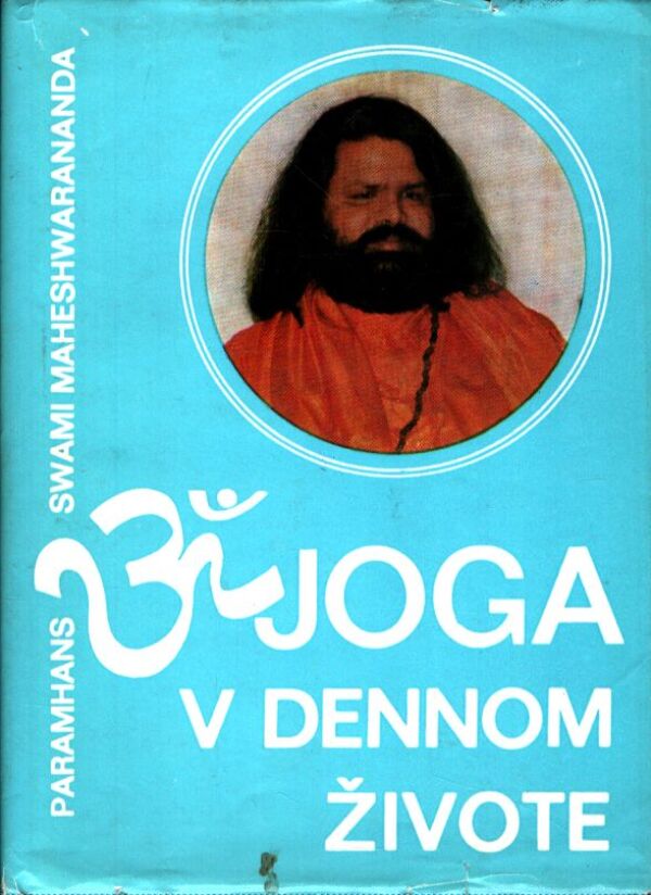 Paramhans Swami Maheswarananda: JOGA V DENNOM ŽIVOTE