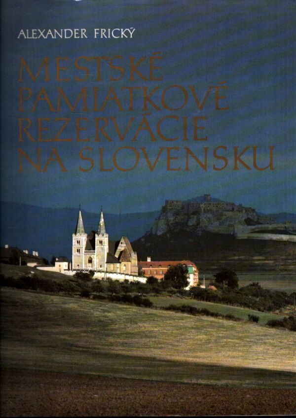Alexander Frický: MESTSKÉ PAMIATKOVÉ REZERVÁCIE NA SLOVENSKU