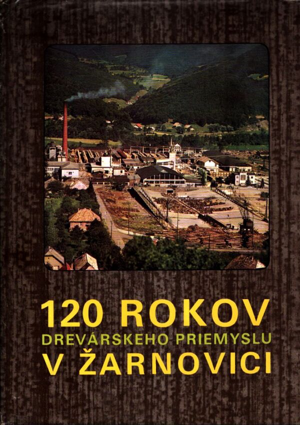 120 ROKOV DREVÁRSKEHO PRIEMYSLU V ŽARNOVICI