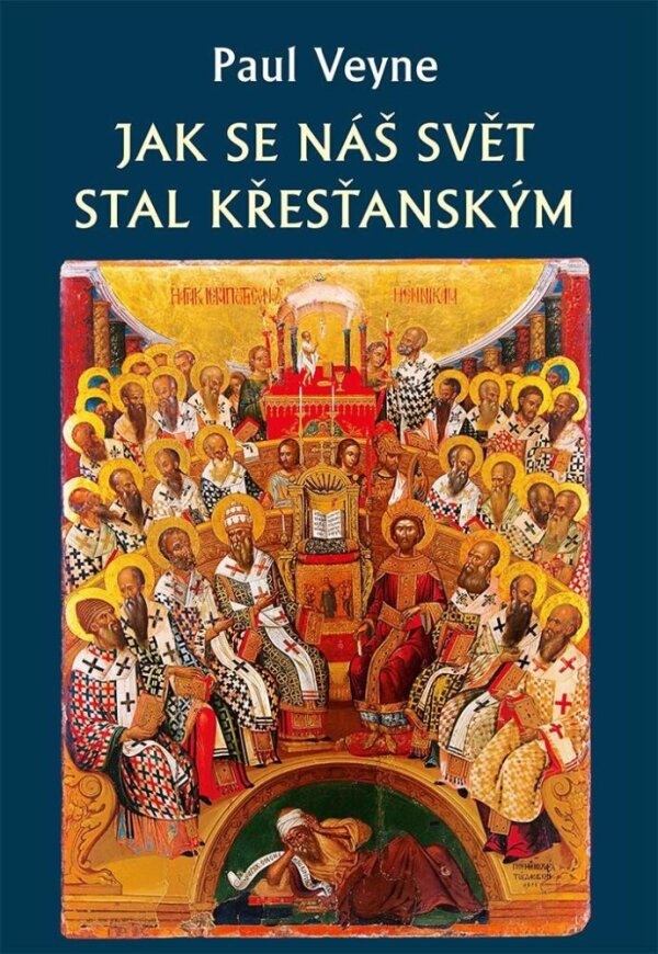 Paul Veyne: JAK SE NÁŠ SVĚT STAL KŘESŤANSKÝM