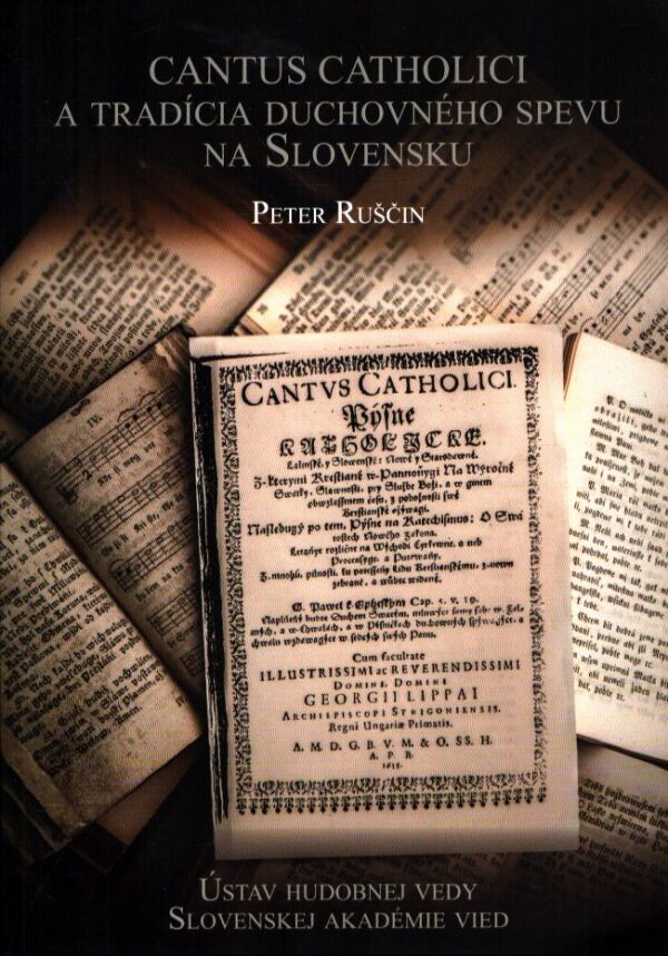 Peter Ruščin: CANTUS CATHOLICI A TRADÍCIA DUCHOVNÉHO SPEVU NA SLOVENSKU