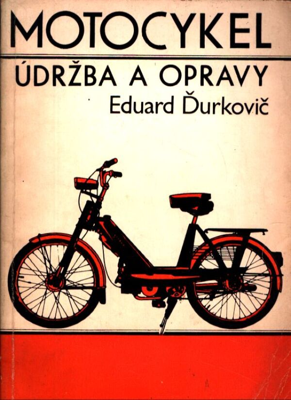 Eduard Ďurkovič: MOTOCYKEL - ÚDRŽBA A OPRAVY