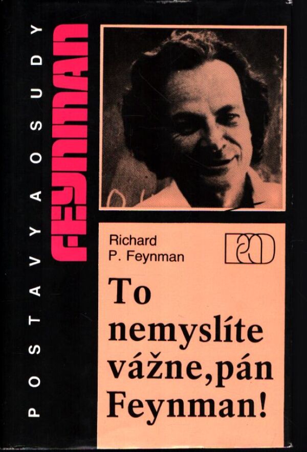 Richard P. Feynman: TO NEMYSLÍTE VÁŽNE, PÁN FEYNMAN!