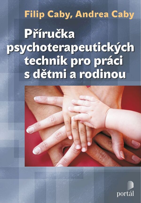 Filip Caby, Andrea Caby: PŘÍRUČKA PSYCHOTERAPEUTICKÝCH TECHNIK PRO PRÁCI S DĚTMI A RODINOU