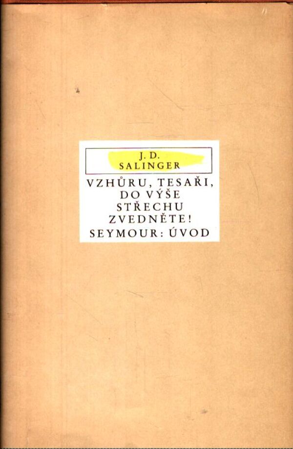 J. D. Salinger: VZHŮRU, TESAŘI, DO VÝŠE STŘECHU ZVEDNĚTE! SEYMOUR: ÚVOD