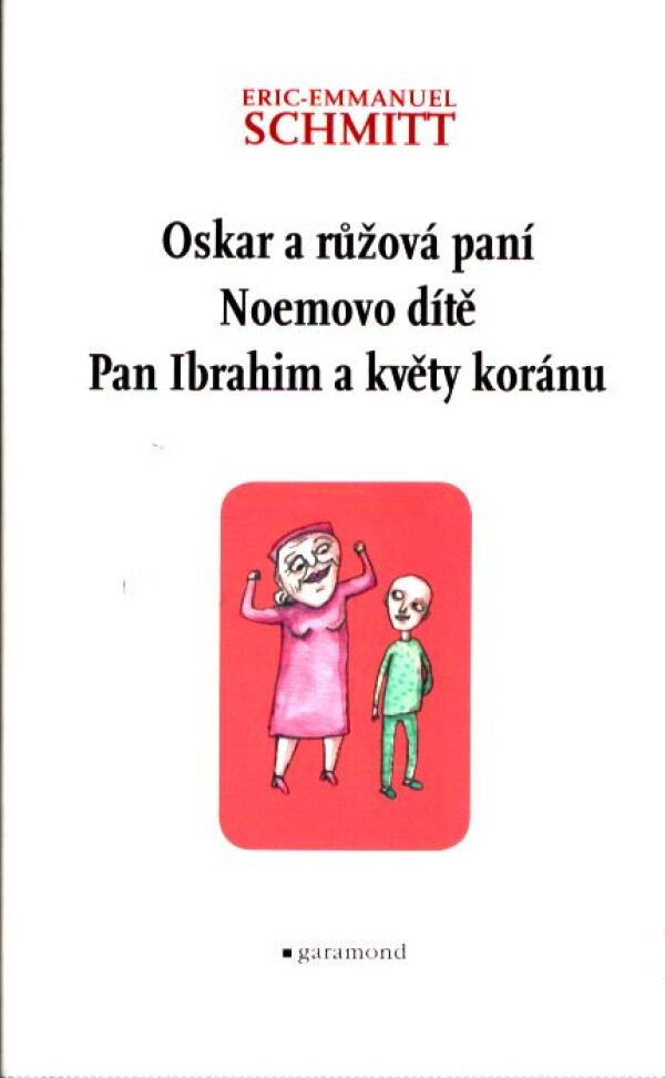 Eric-Emmanuel Schmitt: OSKAR A RŮŽOVÁ PANÍ. NOEMOVO DÍTĚ. PAN IBRAHIM A KVĚTY KORÁNU