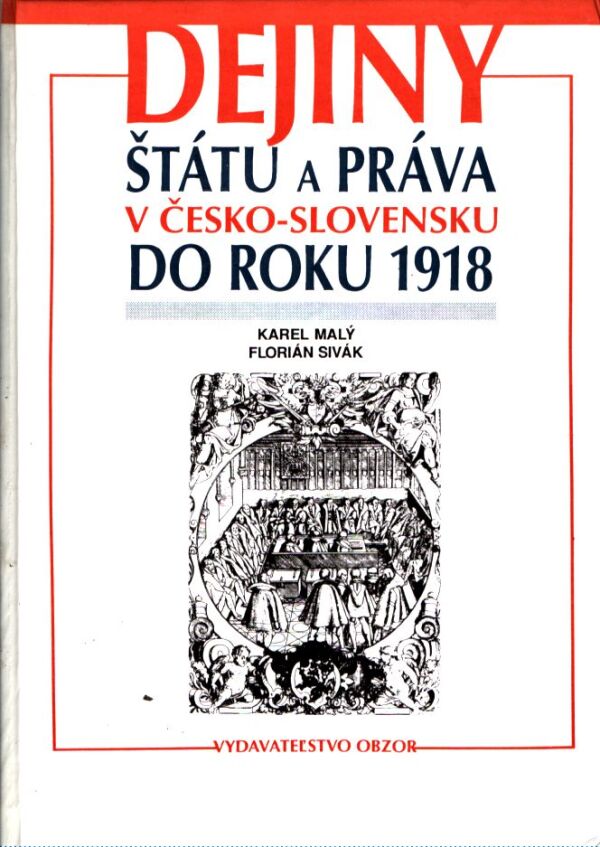 Karel Malý, Florian Sivák: DEJINY ŠTÁTU A PRÁVA V ČESKO-SLOVENSKU DO ROKU 1918