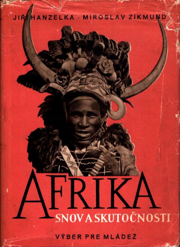 Jiří Hanzelka, Miroslav Zikmund: AFRIKA SNOV A SKUTOČNOSTI