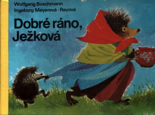 W. Buschmann, I. Meyerová-Reyová: DOBRÉ RÁNO, JEŽKOVÁ