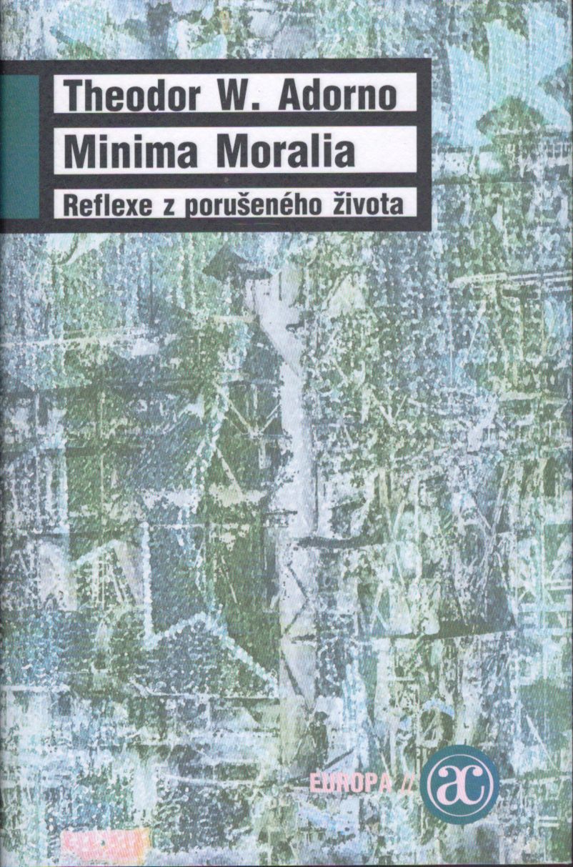 Theodor W. Adorno MINIMA MORALIA REFLEXE Z PORUŠENÉHO ŽIVOTA Pod